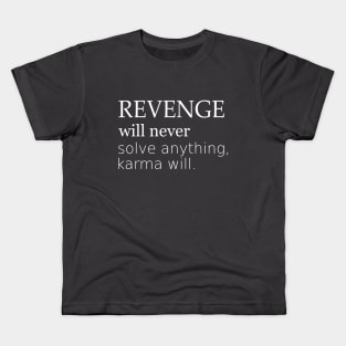 Revenge will never solve anything, karma will Kids T-Shirt